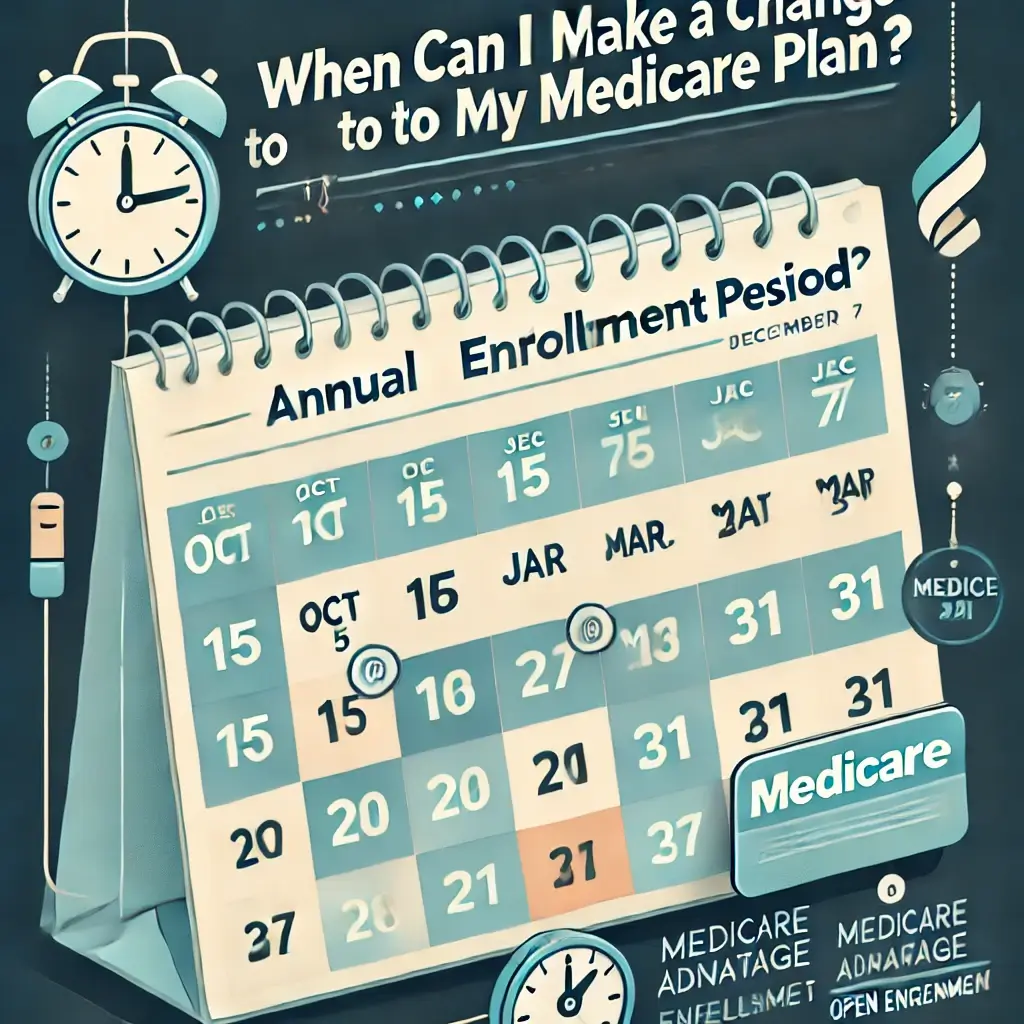 When Can I Make a Change to My Medicare Plan